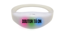 Pulseira de Led Doutor Tá On Personalizada