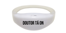 Pulseira de Led Doutor Tá On Personalizada