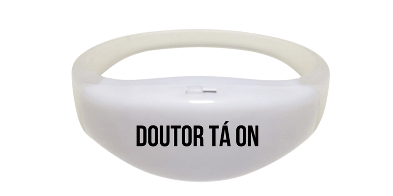 Pulseira de Led Doutor Tá On Personalizada